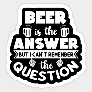 Beer is the answer Sticker